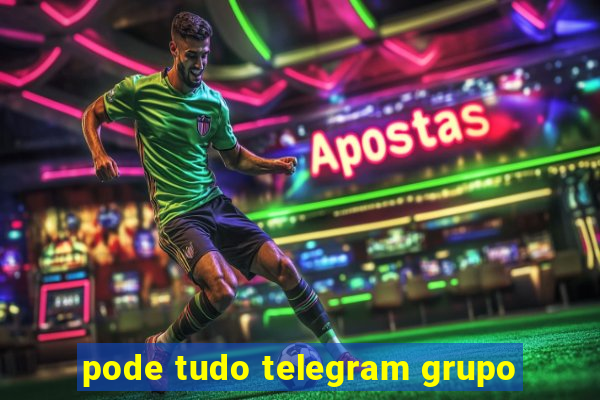 pode tudo telegram grupo